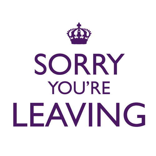 Sorry you are leaving / crown