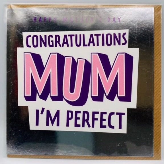 Congratulations Mum I'm perfect