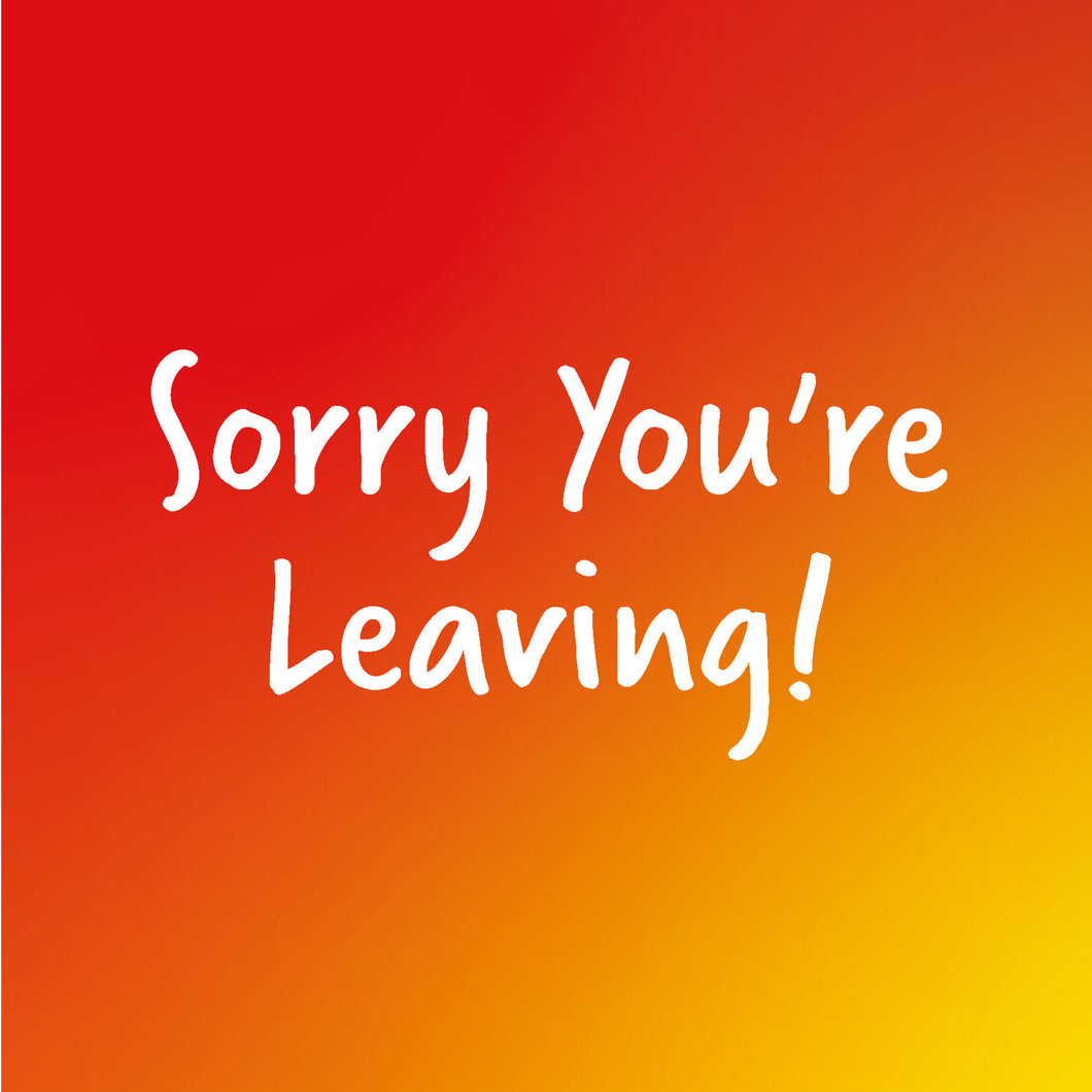 Sorry you are leaving