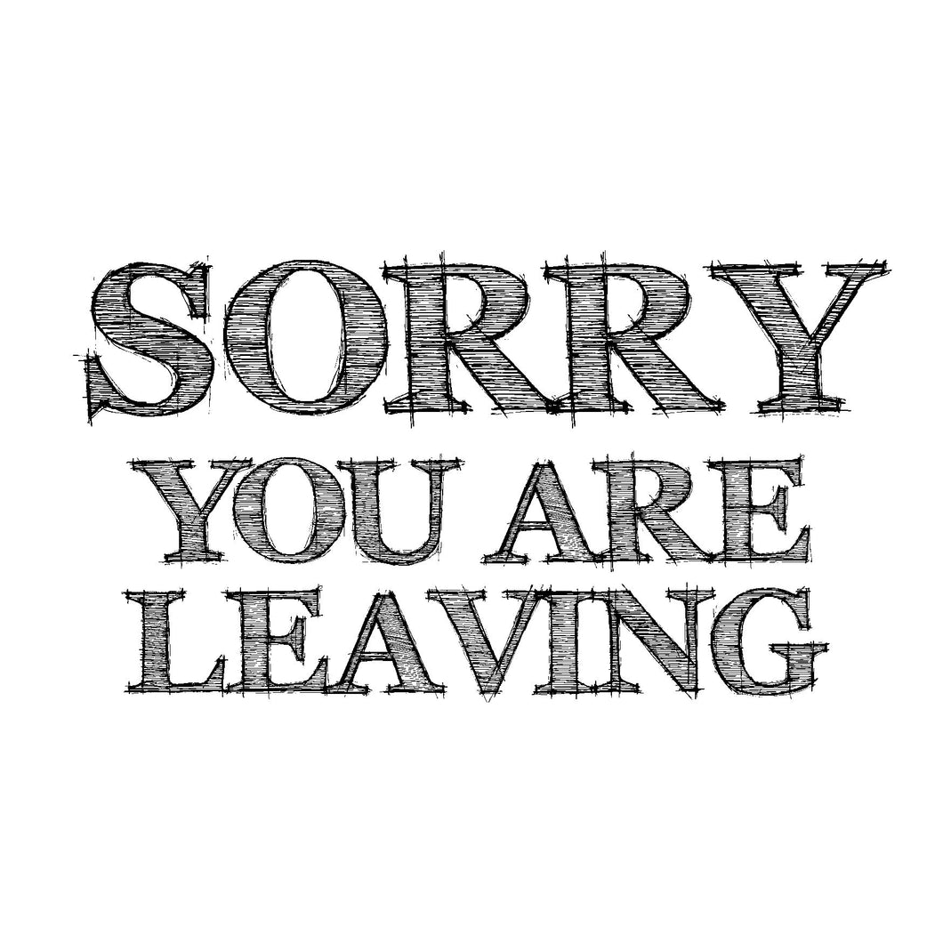 Sorry you are leaving